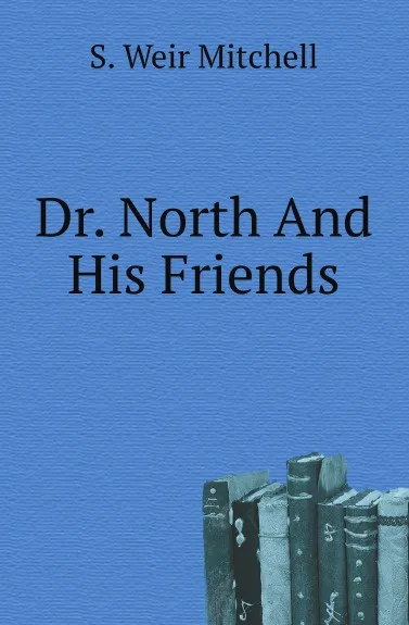 Обложка книги Dr. North And His Friends, Mitchell S. Weir