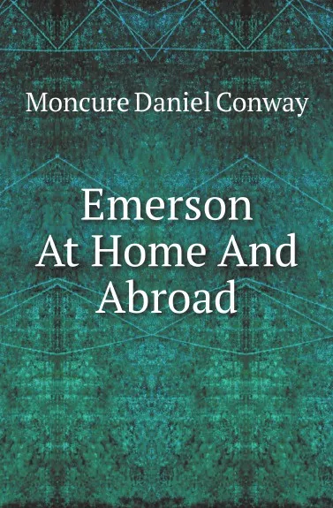 Обложка книги Emerson At Home And Abroad, Conway Moncure Daniel