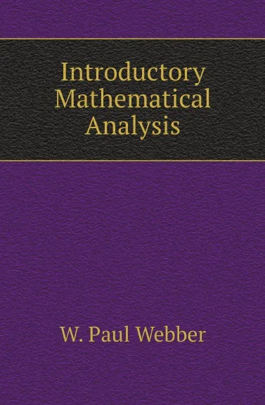 Обложка книги Introductory Mathematical Analysis, W. Paul Webber