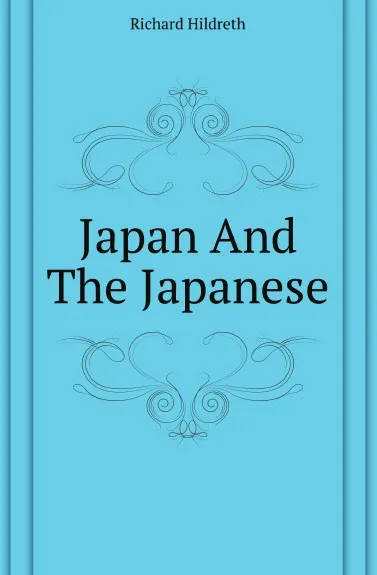 Обложка книги Japan And The Japanese, Hildreth Richard