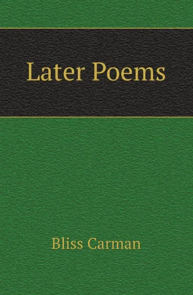 Обложка книги Later Poems, Carman Bliss