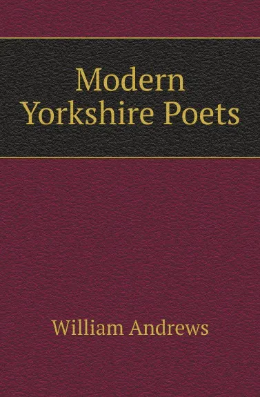 Обложка книги Modern Yorkshire Poets, William Andrews