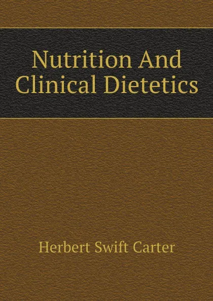 Обложка книги Nutrition And Clinical Dietetics, Herbert Swift Carter