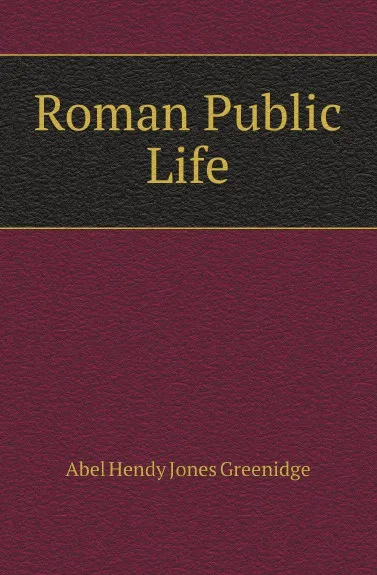 Обложка книги Roman Public Life, Abel Hendy Jones Greenidge