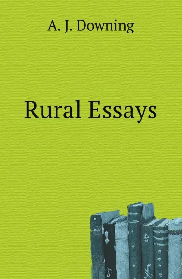 Обложка книги Rural Essays, A.J. Downing