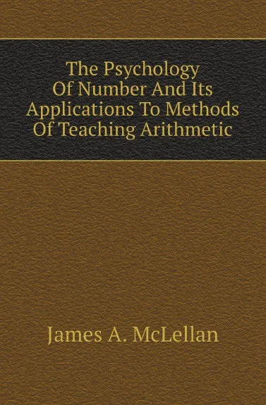 Обложка книги The Psychology Of Number And Its Applications To Methods Of Teaching Arithmetic, J.A. McLellan
