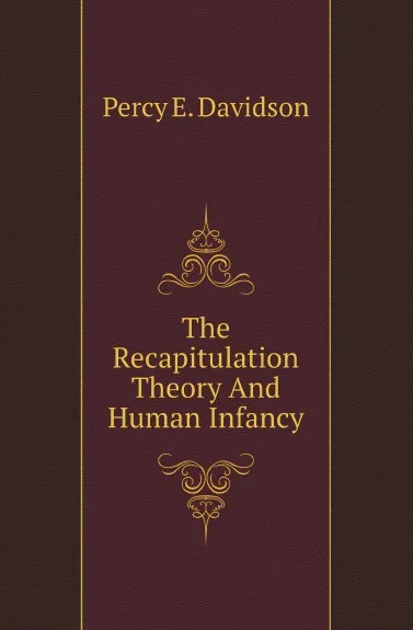 Обложка книги The Recapitulation Theory And Human Infancy, Percy E. Davidson