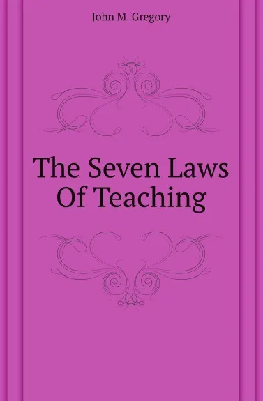 Обложка книги The Seven Laws Of Teaching, John M. Gregory