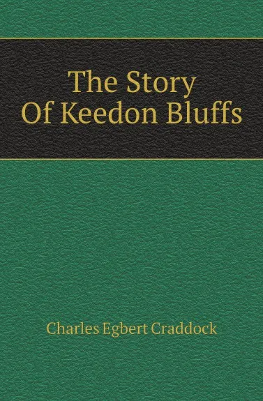 Обложка книги The Story Of Keedon Bluffs, Charles Egbert Craddock