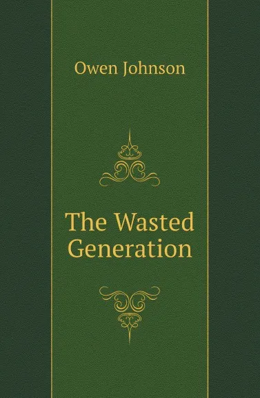 Обложка книги The Wasted Generation, Owen Johnson