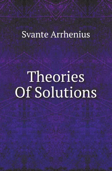 Обложка книги Theories Of Solutions, Svante Arrhenius