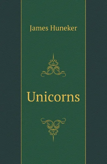 Обложка книги Unicorns, Huneker James