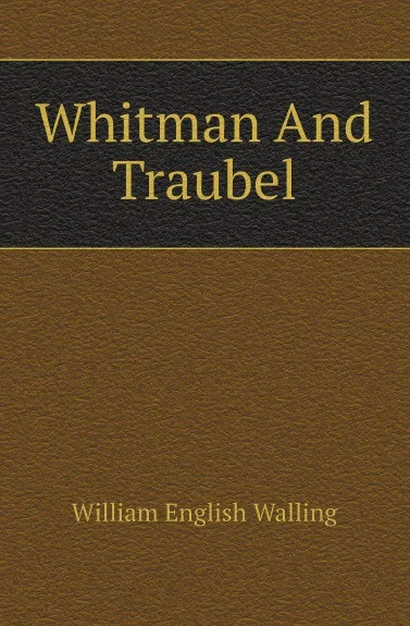 Обложка книги Whitman And Traubel, William English Walling