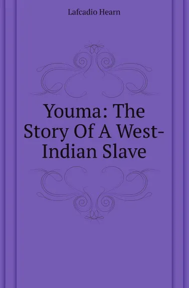 Обложка книги Youma: The Story Of A West-Indian Slave, Lafcadio Hearn