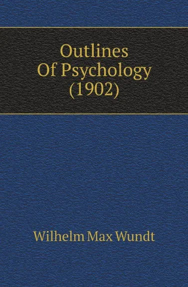 Обложка книги Outlines Of Psychology (1902), Wundt Wilhelm Max