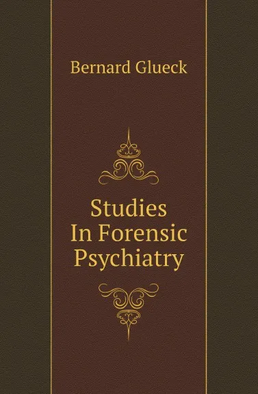 Обложка книги Studies In Forensic Psychiatry, Bernard Glueck