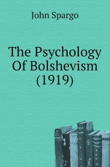 Обложка книги The Psychology Of Bolshevism (1919), Spargo John