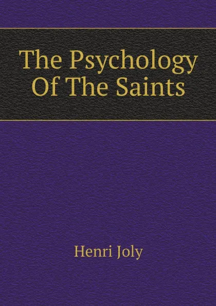 Обложка книги The Psychology Of The Saints, Joly Henri