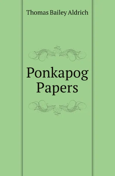 Обложка книги Ponkapog Papers, Aldrich Thomas Bailey