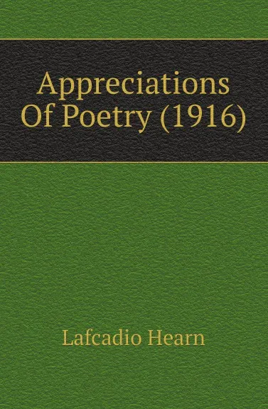 Обложка книги Appreciations Of Poetry (1916), Lafcadio Hearn