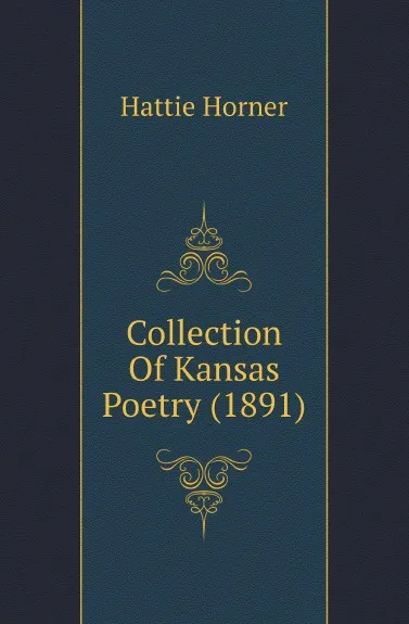 Обложка книги Collection Of Kansas Poetry (1891), Hattie Horner