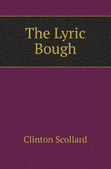 Обложка книги The Lyric Bough, Clinton Scollard