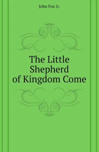 Обложка книги The Little Shepherd of Kingdom Come, John Fox Jr.