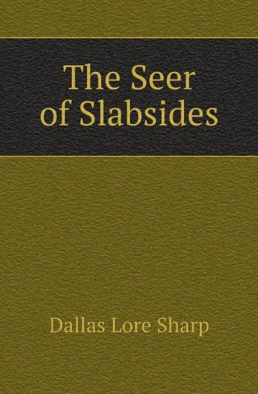 Обложка книги The Seer of Slabsides, Dallas Lore Sharp