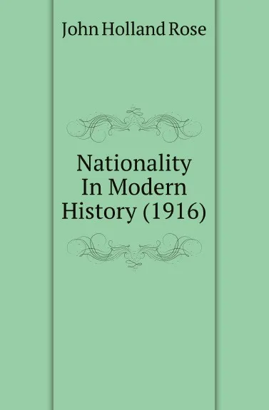 Обложка книги Nationality In Modern History (1916), Rose J. Holland