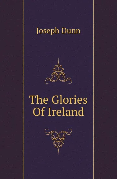 Обложка книги The Glories Of Ireland, Joseph Dunn