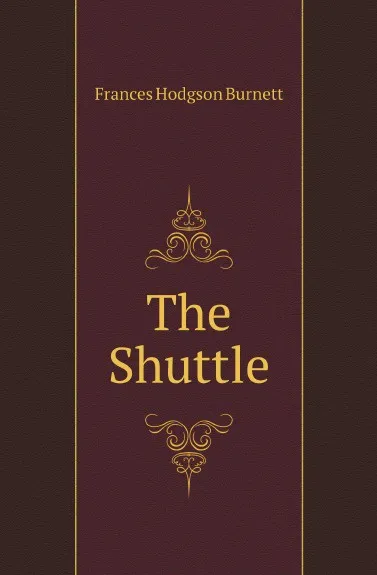 Обложка книги The Shuttle, Burnett Frances Hodgson