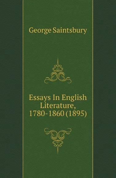 Обложка книги Essays In English Literature, 1780-1860 (1895), George Saintsbury