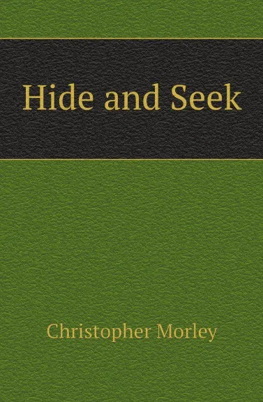 Обложка книги Hide and Seek, Christopher Morley