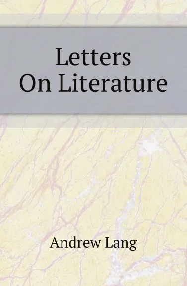 Обложка книги Letters On Literature, Andrew Lang