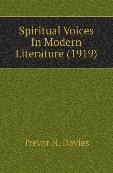 Обложка книги Spiritual Voices In Modern Literature (1919), Trevor H. Davies