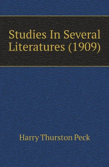 Обложка книги Studies In Several Literatures (1909), Peck Harry Thurston