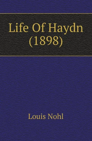 Обложка книги Life Of Haydn (1898), Louis Nohl