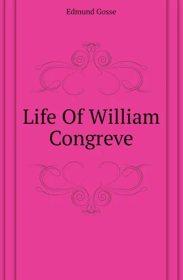 Обложка книги Life Of William Congreve, Edmund Gosse