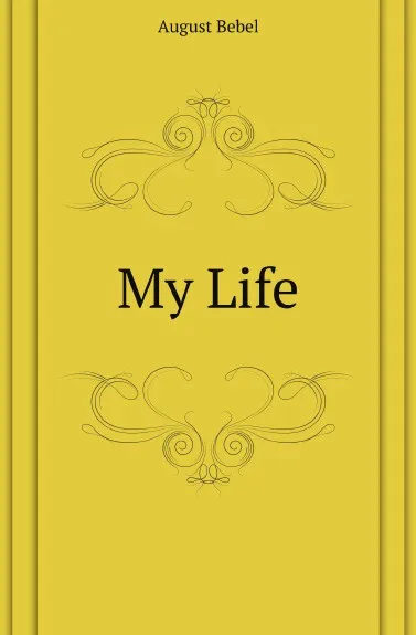 Обложка книги My Life, August Bebel