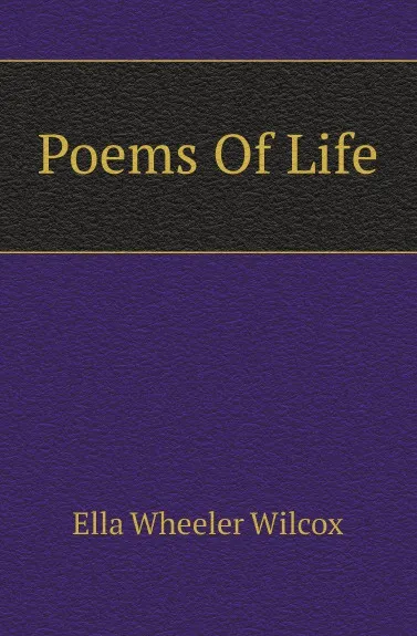 Обложка книги Poems Of Life, Ella Wheeler Wilcox