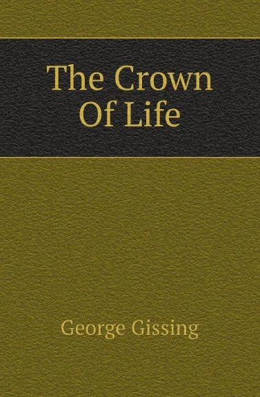 Обложка книги The Crown Of Life, Gissing George