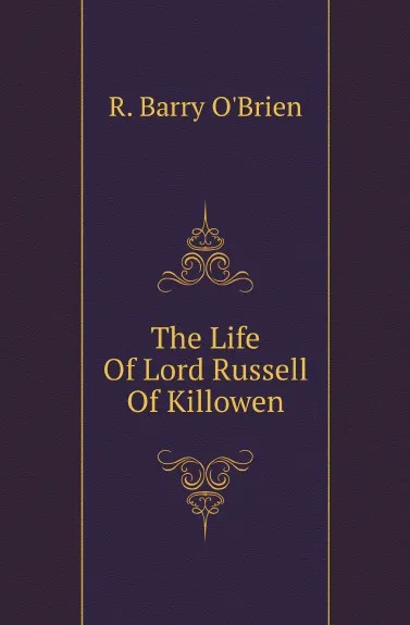 Обложка книги The Life Of Lord Russell Of Killowen, R. Barry O'Brien