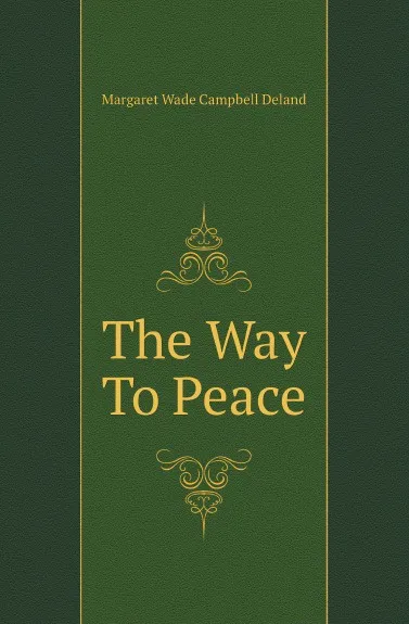 Обложка книги The Way To Peace, Deland Margaret Wade