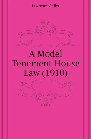 Обложка книги A Model Tenement House Law (1910), Lawrence Veiller