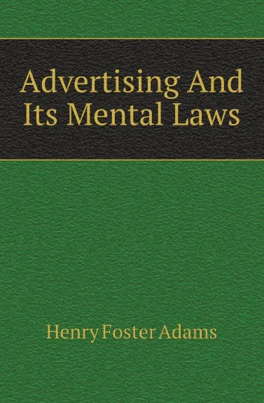 Обложка книги Advertising And Its Mental Laws, Henry Foster Adams