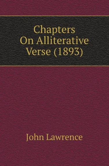 Обложка книги Chapters On Alliterative Verse (1893), John Lawrence