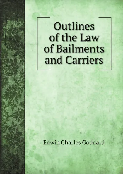 Обложка книги Outlines of the Law of Bailments and Carriers, Edwin Charles Goddard