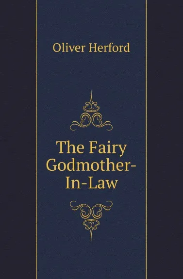 Обложка книги The Fairy Godmother-In-Law, Herford Oliver