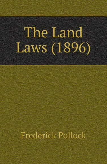 Обложка книги The Land Laws (1896), Frederick Pollock