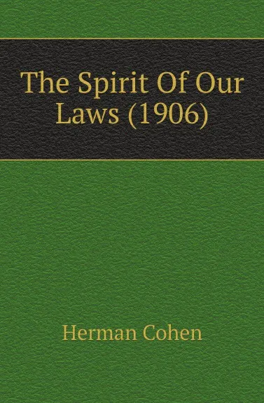 Обложка книги The Spirit Of Our Laws (1906), Herman Cohen